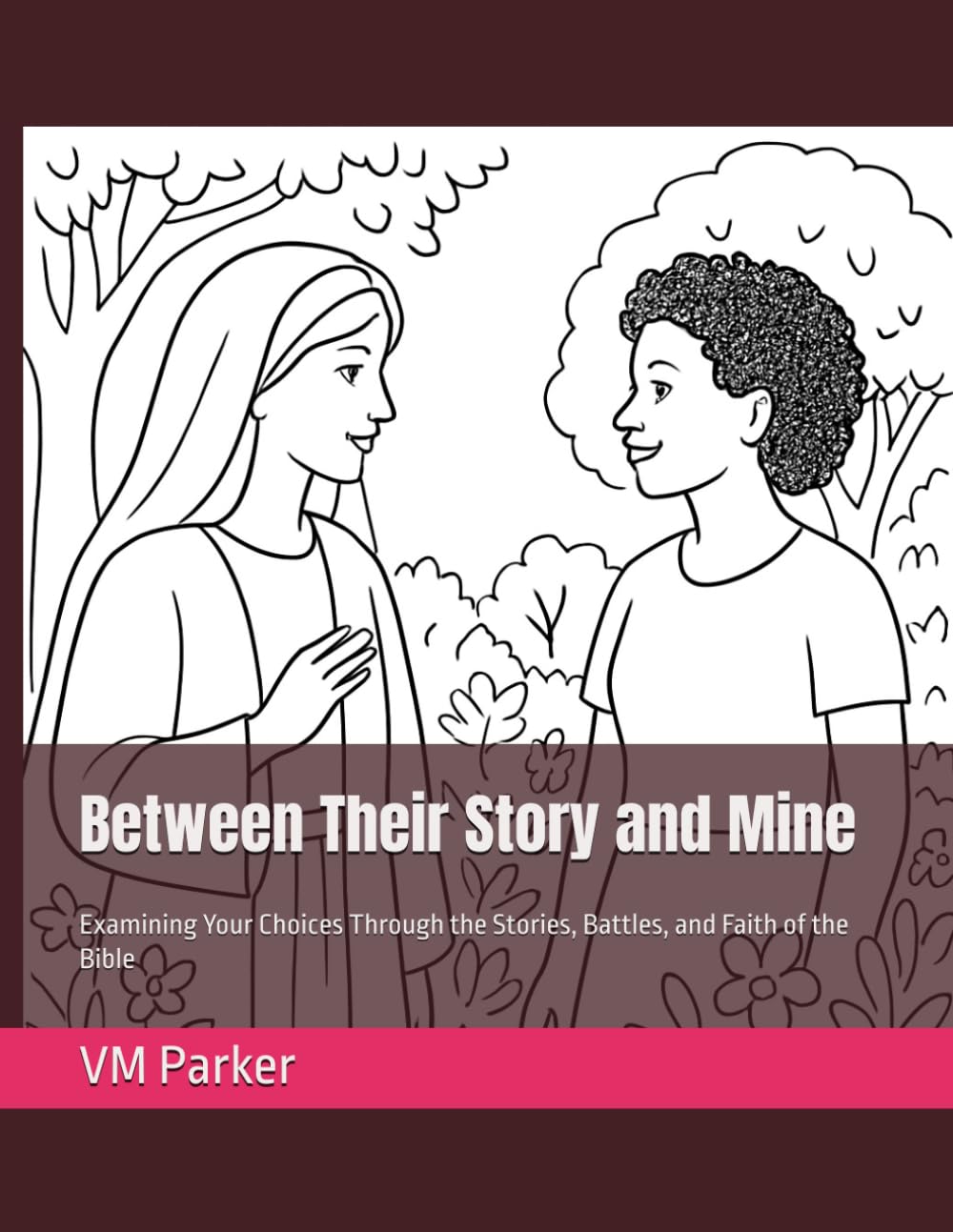 Between Their Story and Mine: Examining Your Choices Through the Stories, Battles, and Faith of the Bible