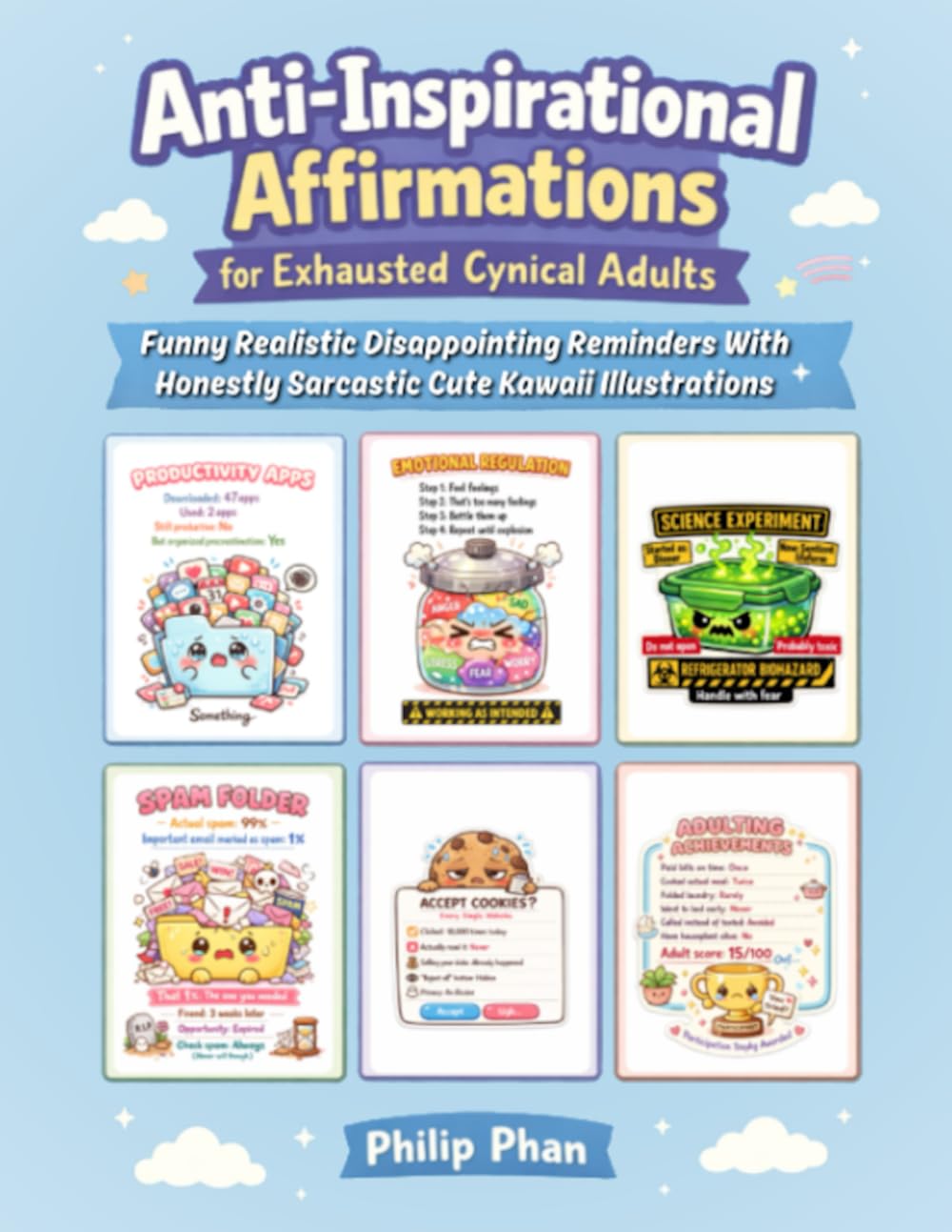 Anti-Inspirational Affirmations for Exhausted Cynical Adults: Funny Realistic Disappointing Reminders With Honestly Sarcastic Cute Kawaii Illustrations