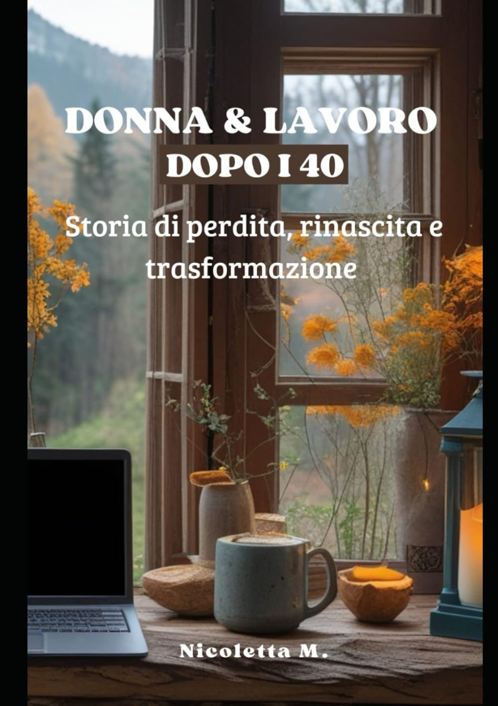 Donna & Lavoro dopo i 40: Storia di perdita, rinascita e trasformazione