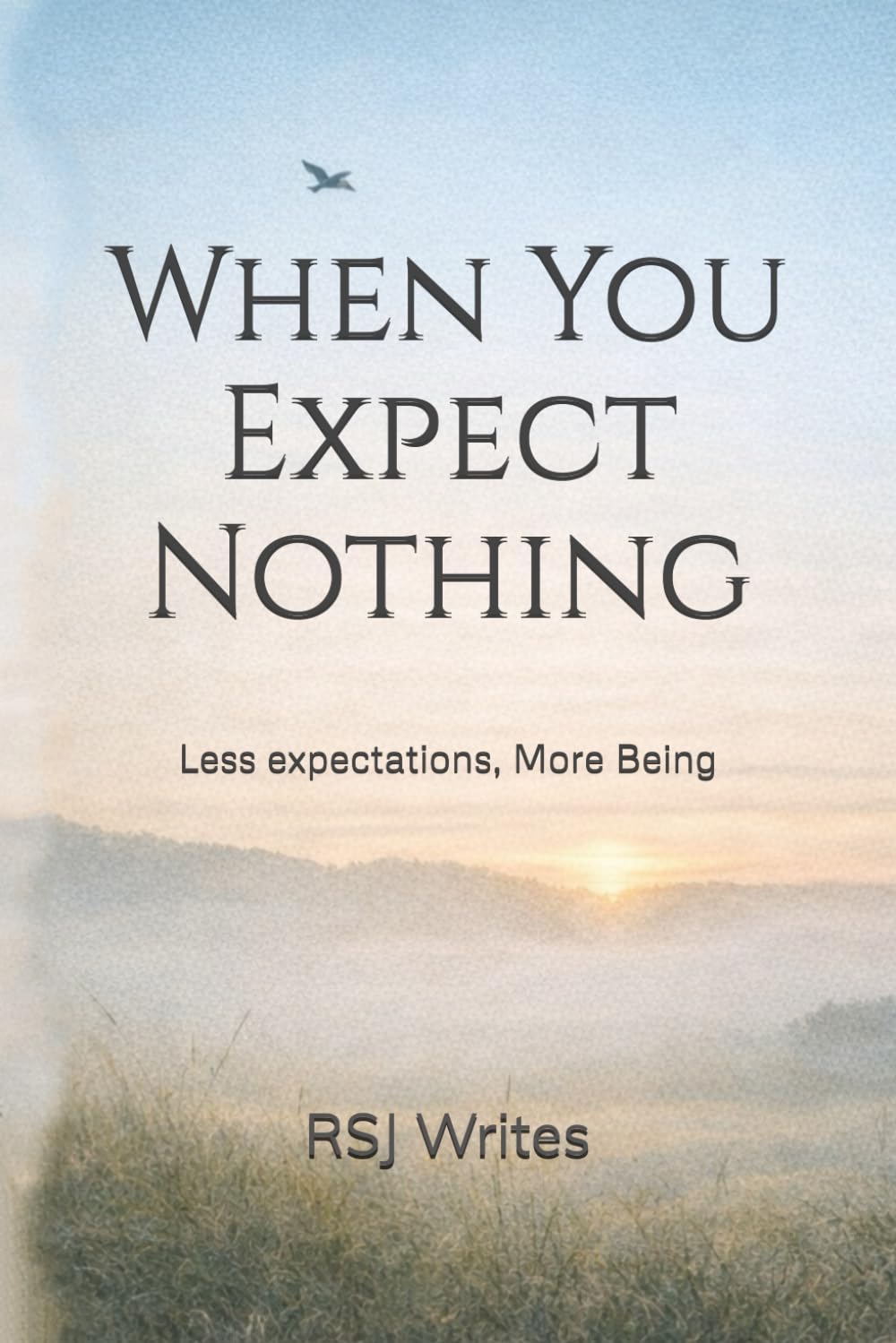 When You Expect Nothing: Less expectations, More Being