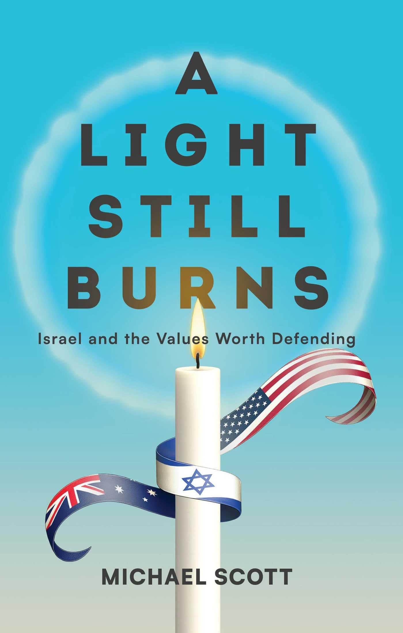 A Light Still Burns: Israel and the Values Worth Defending (The Light)