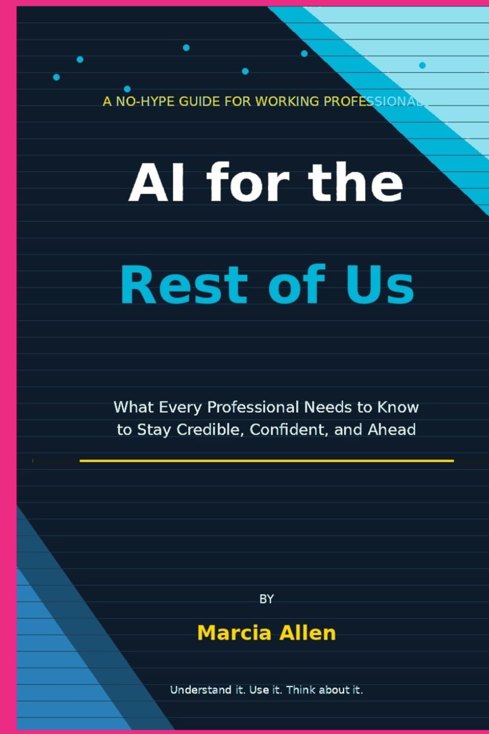 AI for the Rest of Us: The No-Hype Guide for Working Professionals
