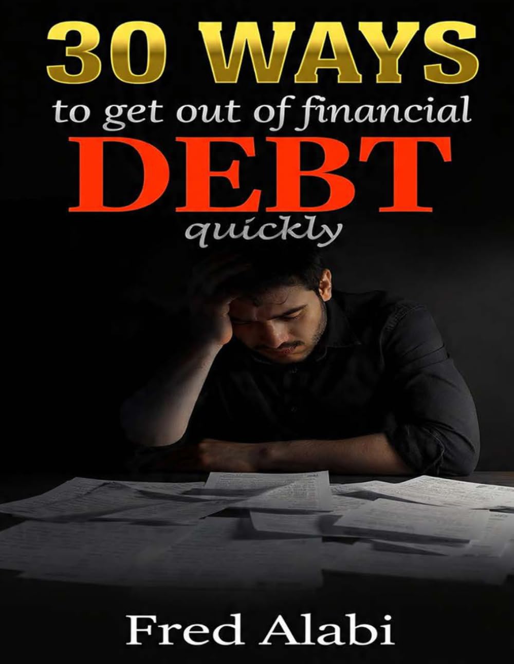 30 ways To Get Out Of Financial Debt Quickly: simple habit and decision checks you need to practice to stop borrowing and stay away from debt