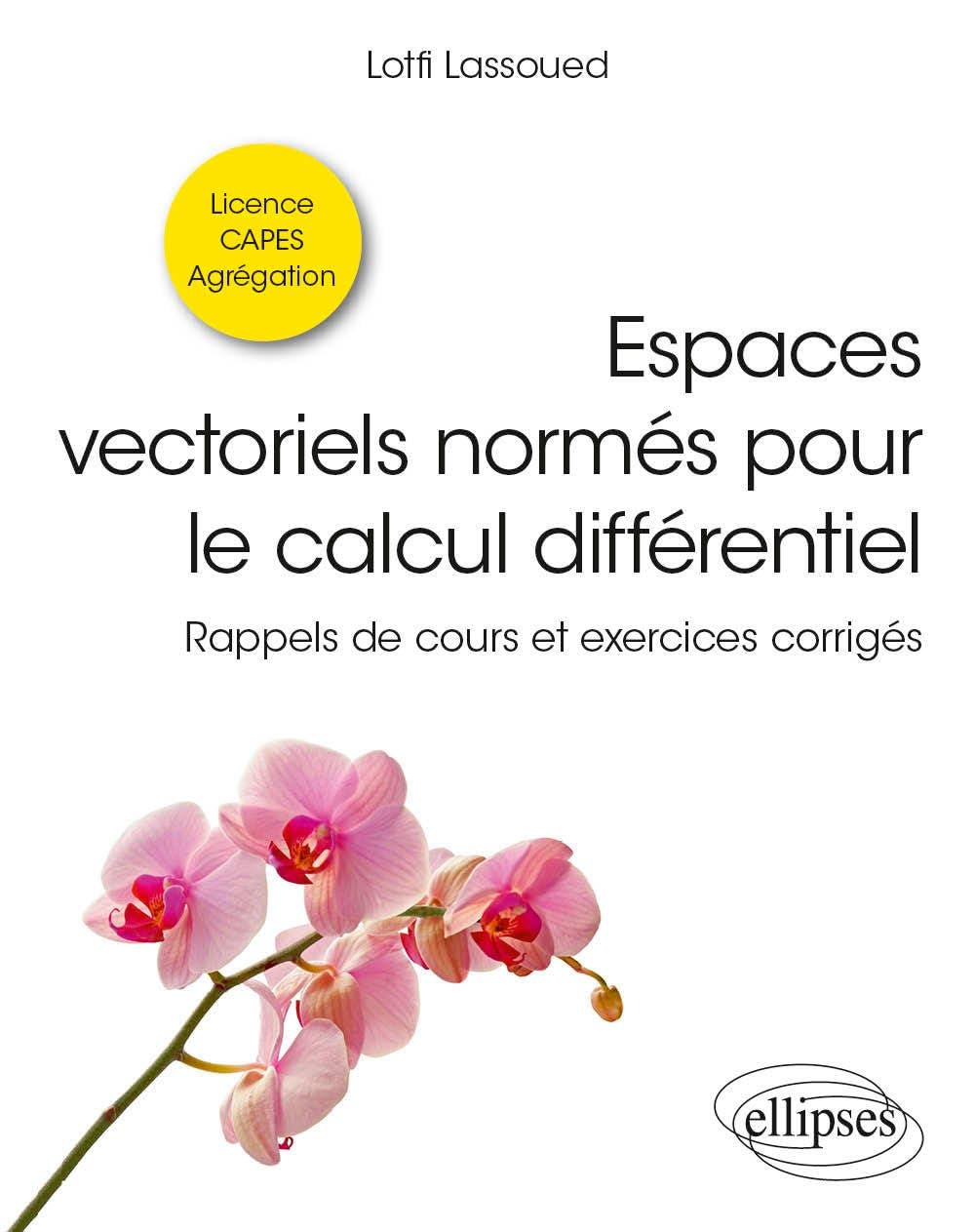 Espaces vectoriels normés pour le calcul différentiel: Rappels de cours et exercices corrigés (Références sciences)