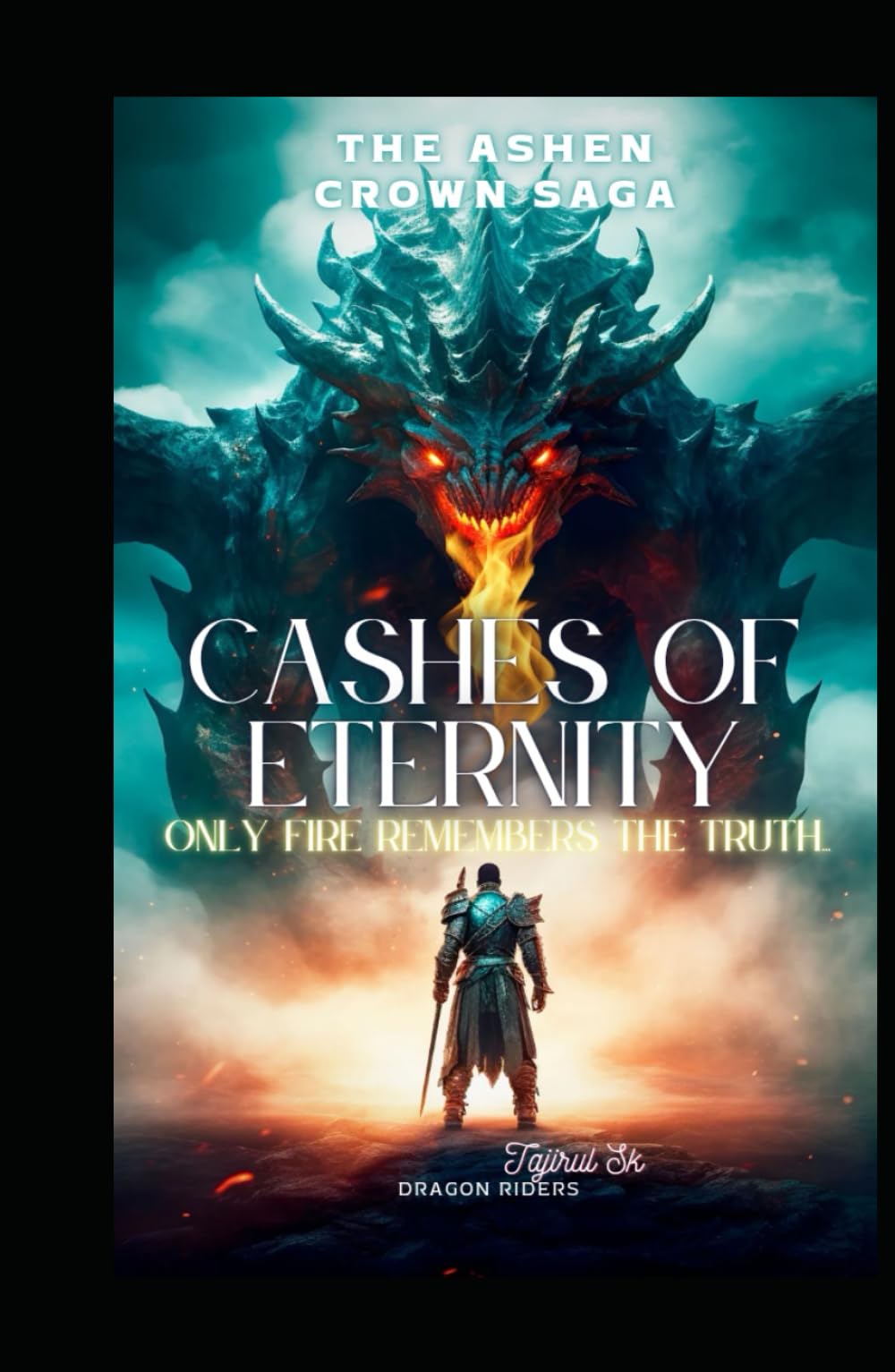 ASHES OF ETERNITY: Only fire remembers the truth. (THE ASHEN CROWN SAGA)