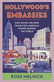 Hollywood's Embassies: How Movie Theaters Projected American Power Around the World