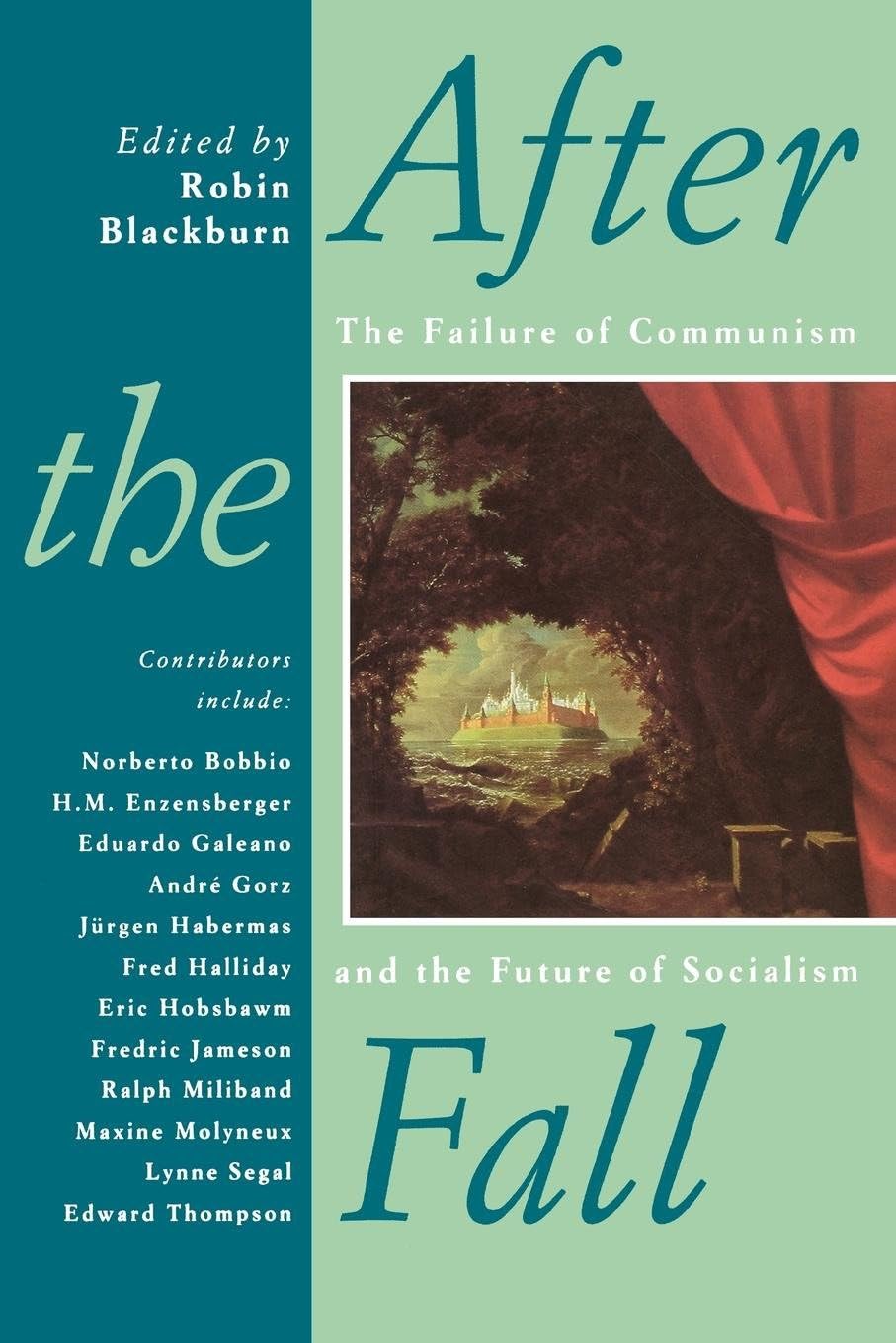 After the Fall: The Failure of Communism and the Future of Socialism
