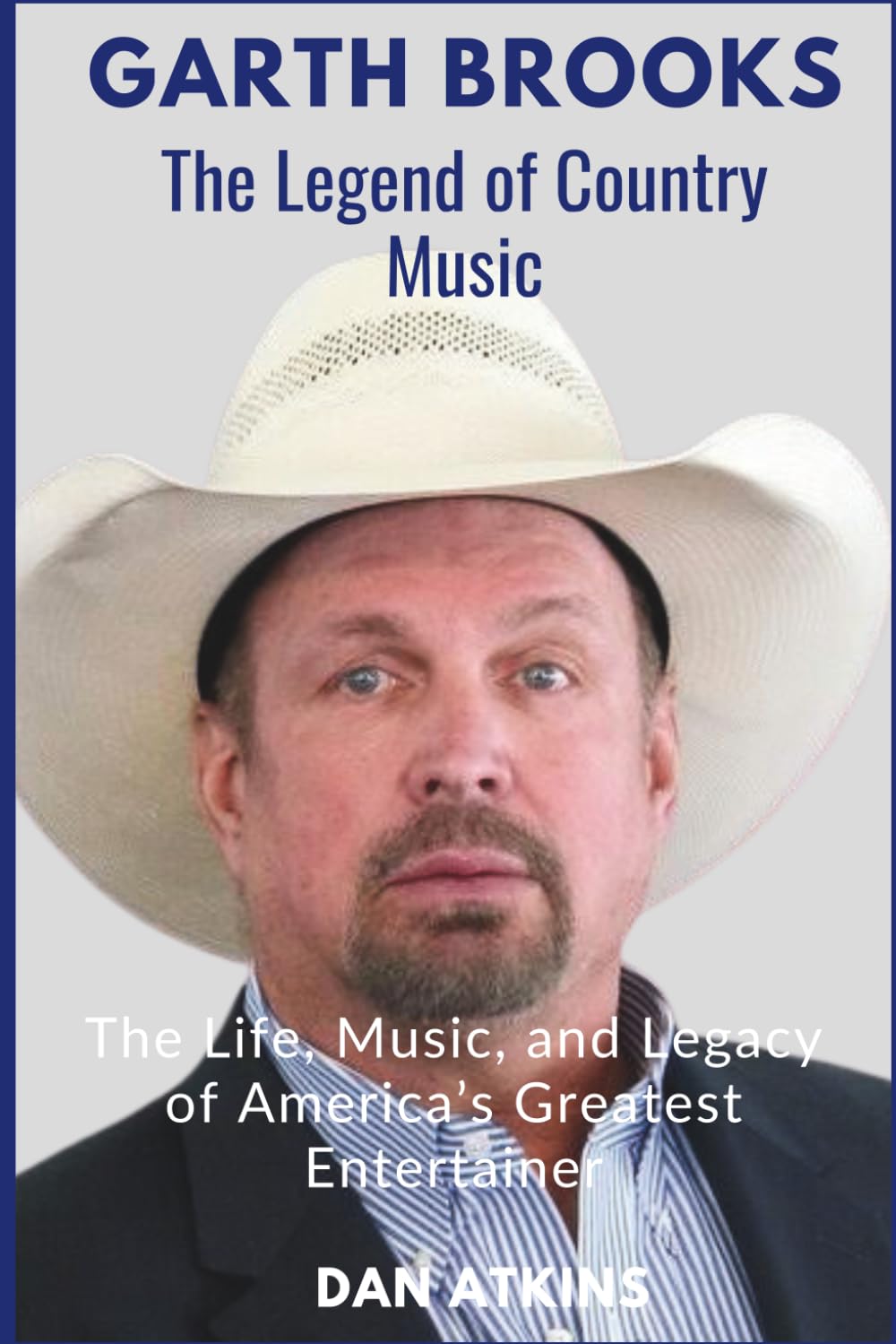 Garth Brooks: The Legend of Country Music: The Life, Music, and Legacy of America’s Greatest Entertainer