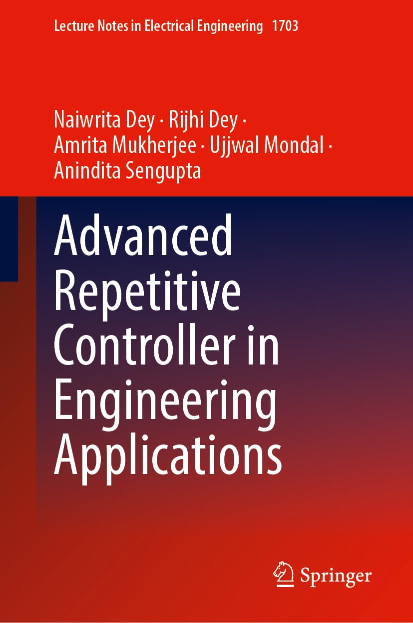 Advanced Repetitive Control in Engineering Systems: Theory, Design Framework and Experiments: 1703 (Lecture Notes in Electrical Engineering, 1703)