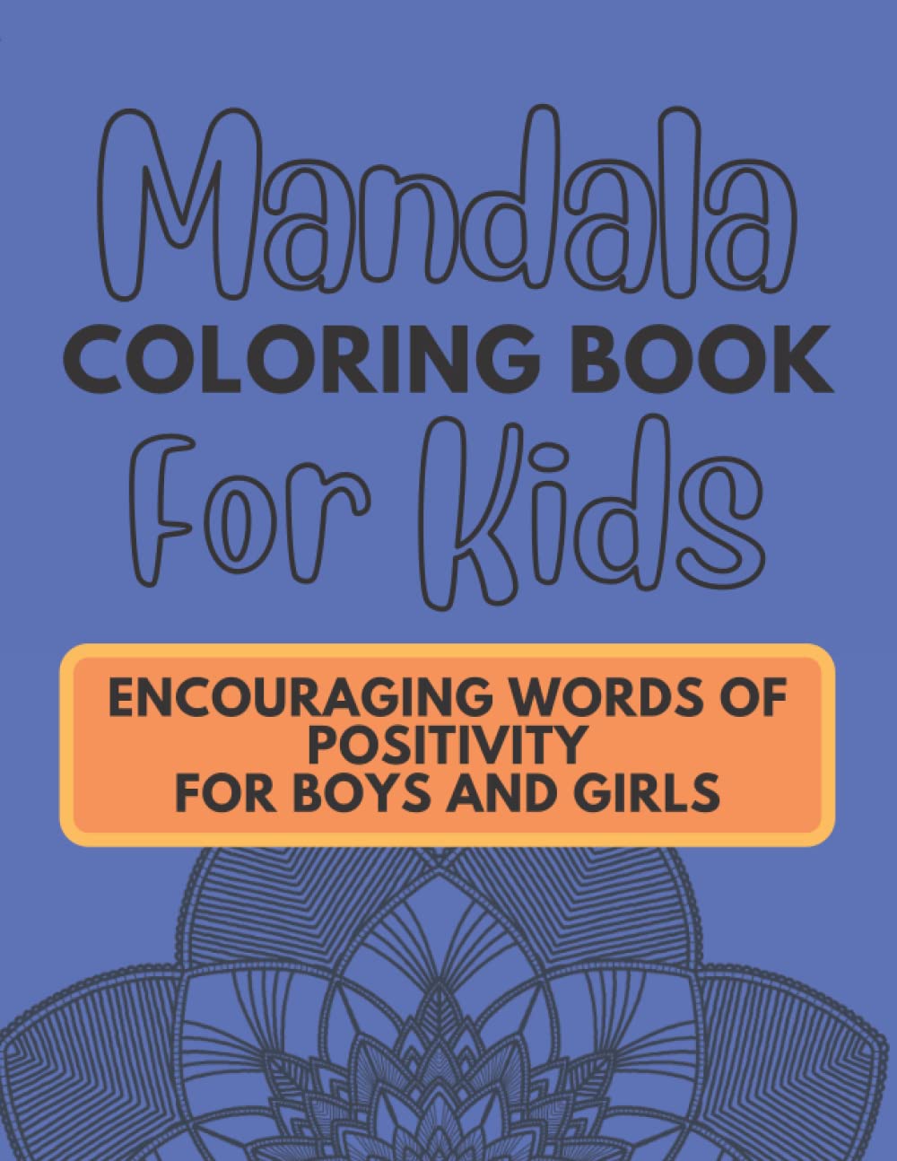 Mandala Coloring Book For Kids: Encouraging Words of Positivity for Boys and Girls