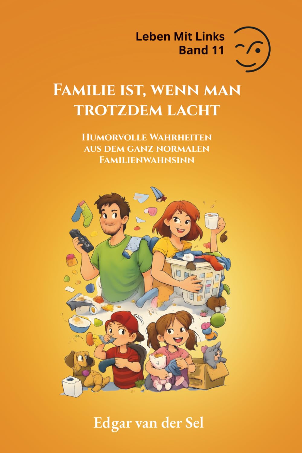 Familie ist, wenn man trotzdem lacht: Humorvolle Wahrheiten aus dem ganz normalen Familienwahnsinn
