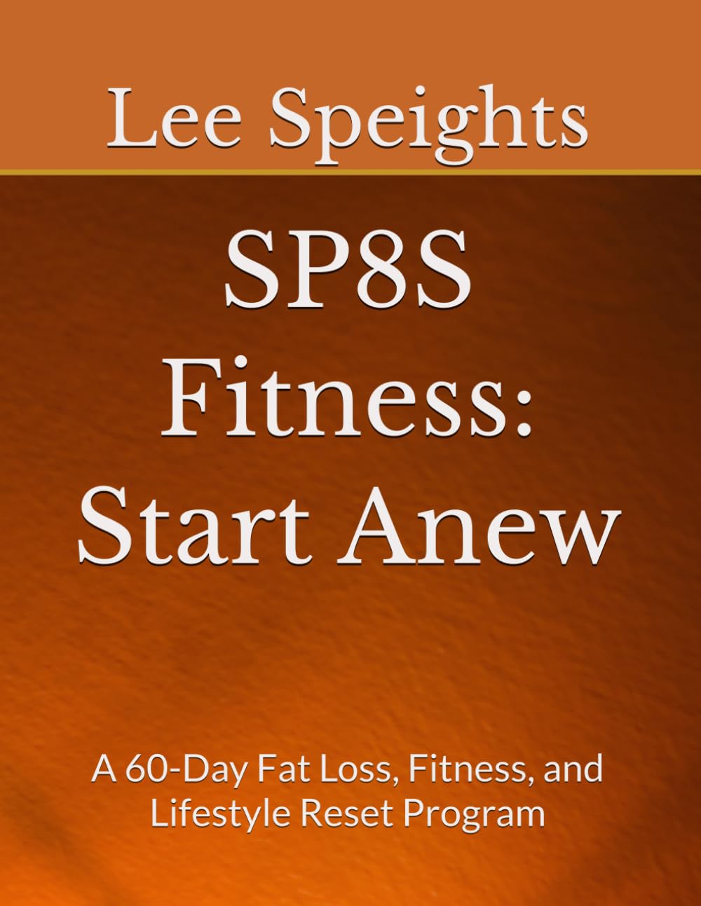 SP8S Fitness: Start Anew: A 60-Day Fat Loss, Fitness, and Lifestyle Reset Program