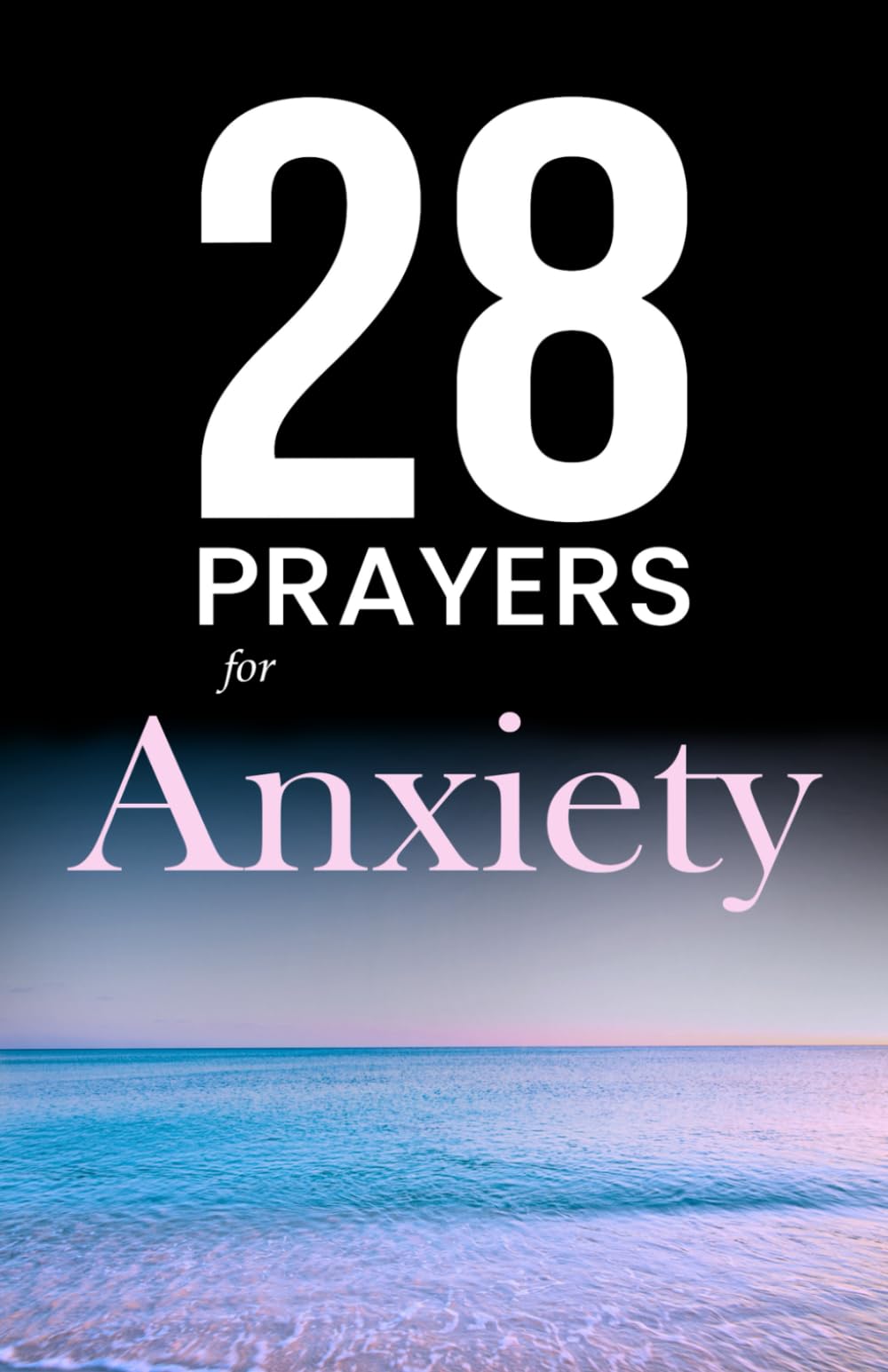 28 Prayers for Anxiety: Christian prayers for anxiety, depression, and worry you can use today (Simple Prayer Series)