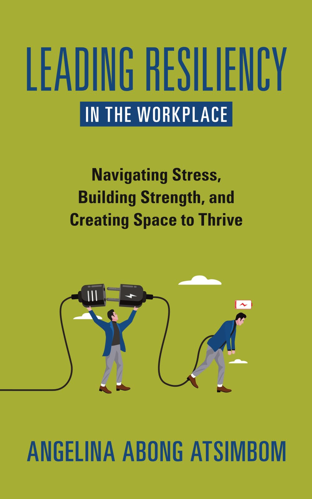 Leading Resiliency in the Workplace: Navigating Stress, Building Strength, and Creating Space to Thrive