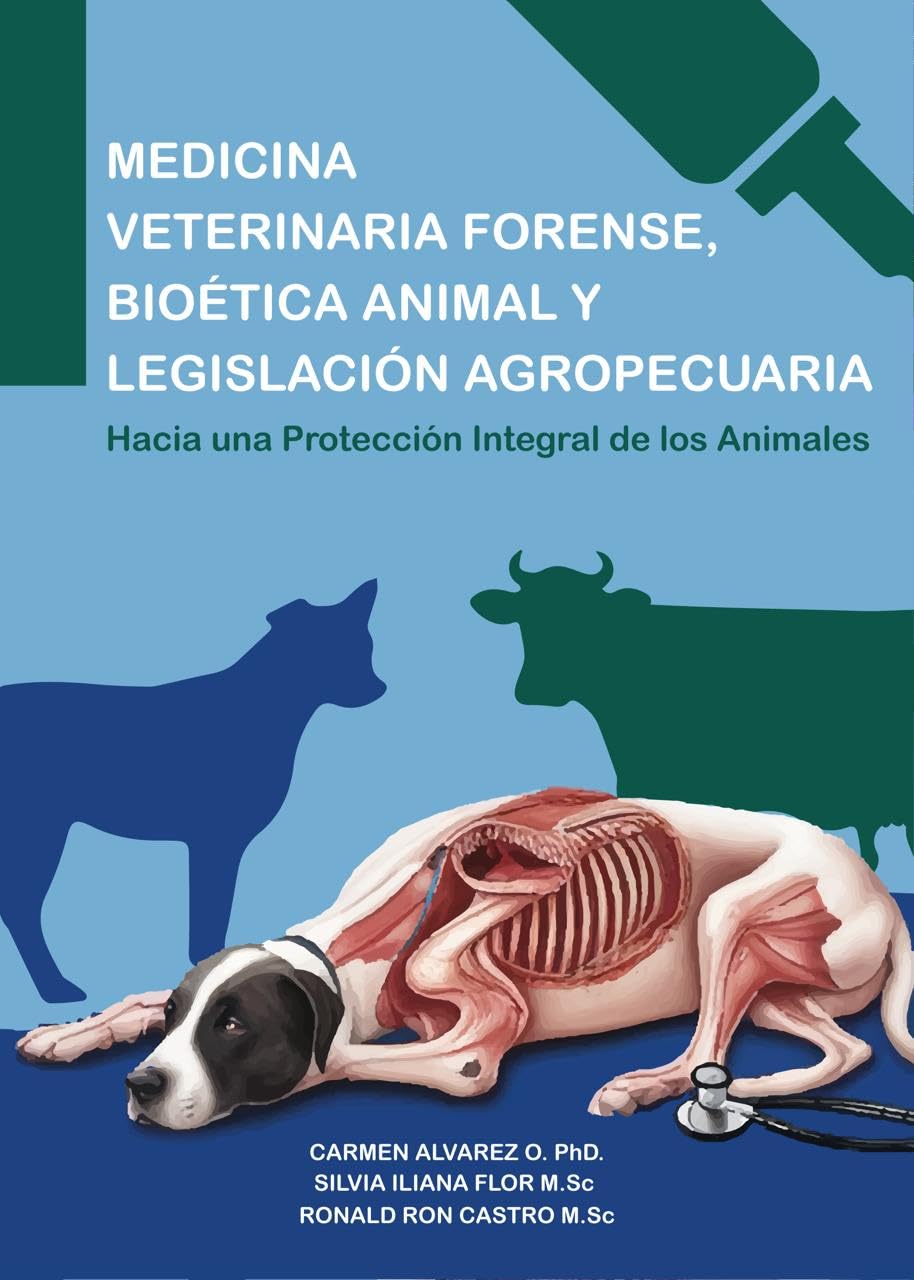 Medicina Veterinaria Forense, Bioética Animal y Legislación Agropecuaria: Hacia una Protección Integral de los Animales