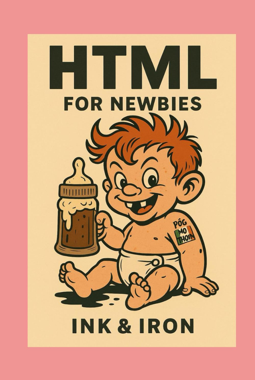 HTML for Newbies: an Ink and Iron book