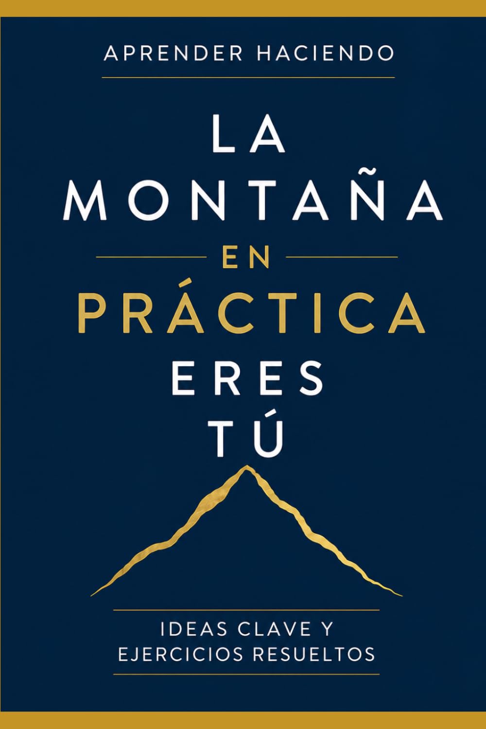 La montaña EN PRÁCTICA eres tú: Ideas clave y ejercicios resueltos (Aprender Haciendo)