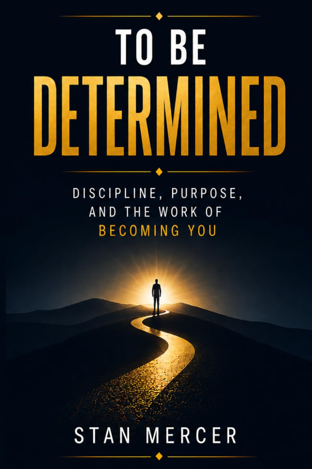 To Be Determined: Discipline, Purpose, and the Work of Becoming You
