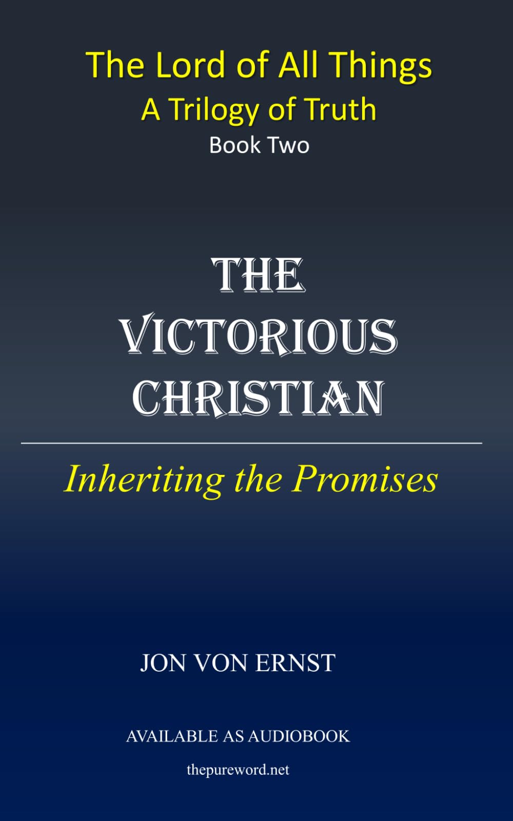 The Victorious Christian: Inheriting the Promises: 2 (The Lord of All Things - A Trilogy in Truth)