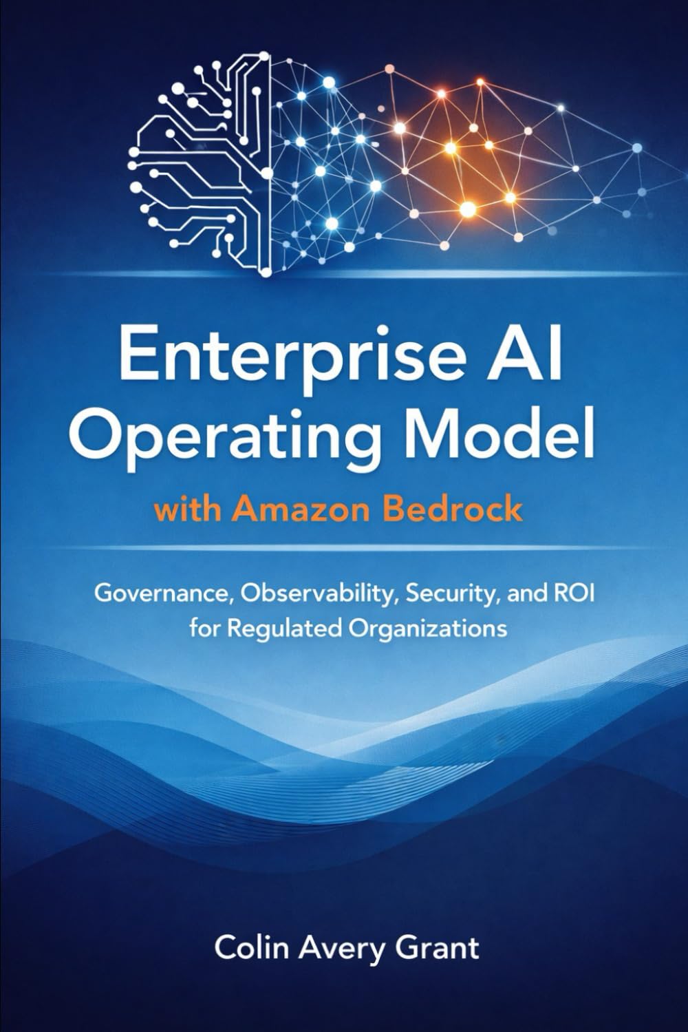Enterprise AI Operating Model with Amazon Bedrock: Governance, Observability, Security, and ROI for Regulated Organizations