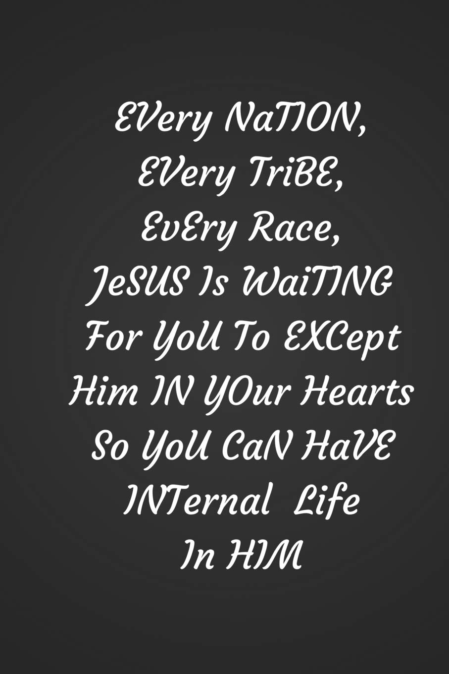 Every Nation Every Tribe Every Race Jesus Is Waiting For You To Except Him In Your Hearts So You Can Have Eternal Life In Him: 100 pages 6 x 9 blank lined journal with a Glossy finish