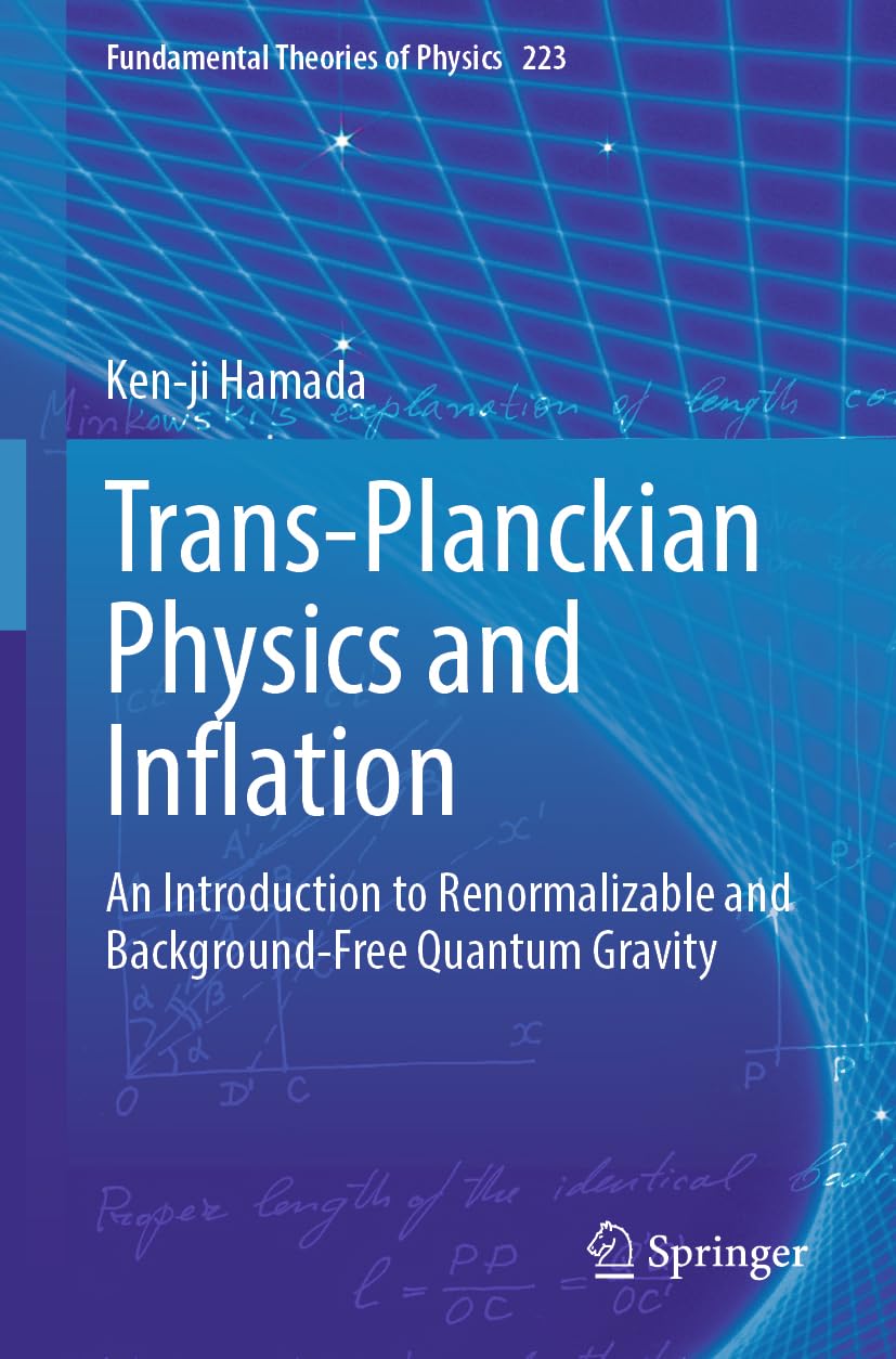 Trans-Planckian Physics and Inflation: An Introduction to Renormalizable and Background-Free Quantum Gravity: 223