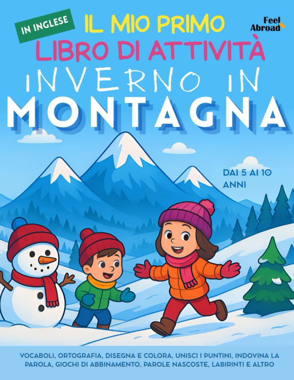 Il Mio Primo Libro di Attività in Inglese: Inverno in Montagna: Vocaboli, Ortografia, Disegna e Colora, Unisci i Puntini, Indovina la Parola, Giochi ... Altro | Dai 5 ai 10 Anni. Senza Schermo, ESL