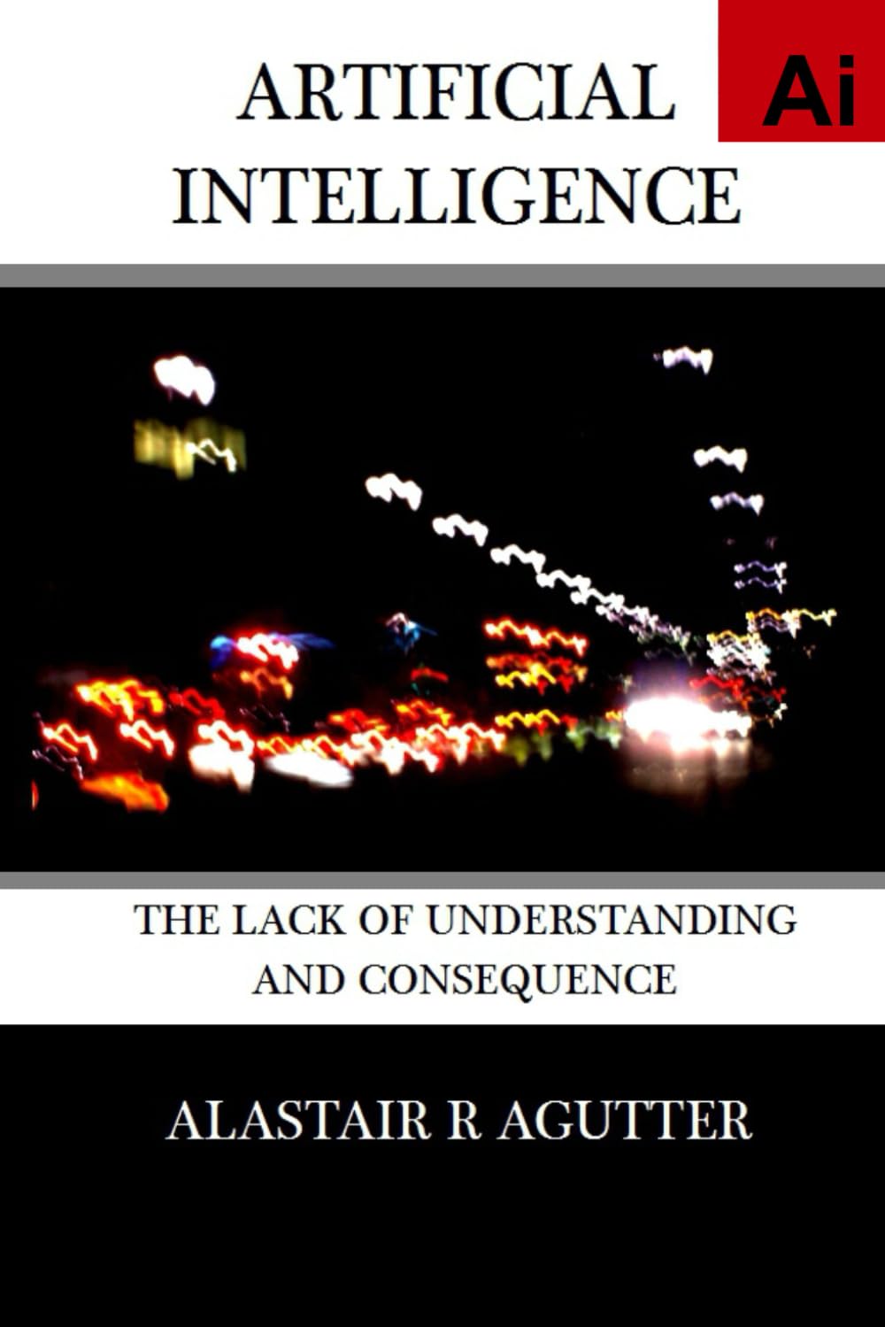 ARTIFICIAL INTELLIGENCE: CONSEQUENCE AND LACK OF UNDERSTANDING