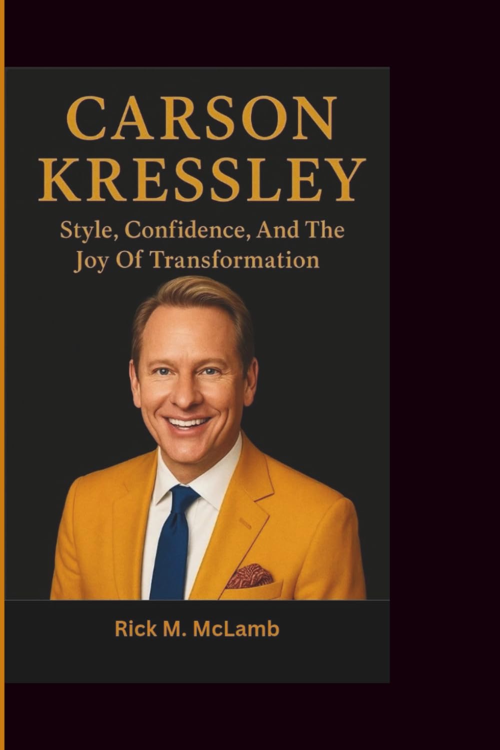 CARSON KRESSLEY: Style, Confidence, And The Joy Of Transformation