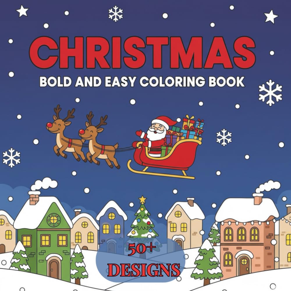 Cute Christmas Coloring Book for Kids: 50+ Bold and Easy Christmas Designs Featuring Snowman, Cute Animals, Presents, Santa and Much More | 8.5x8.5