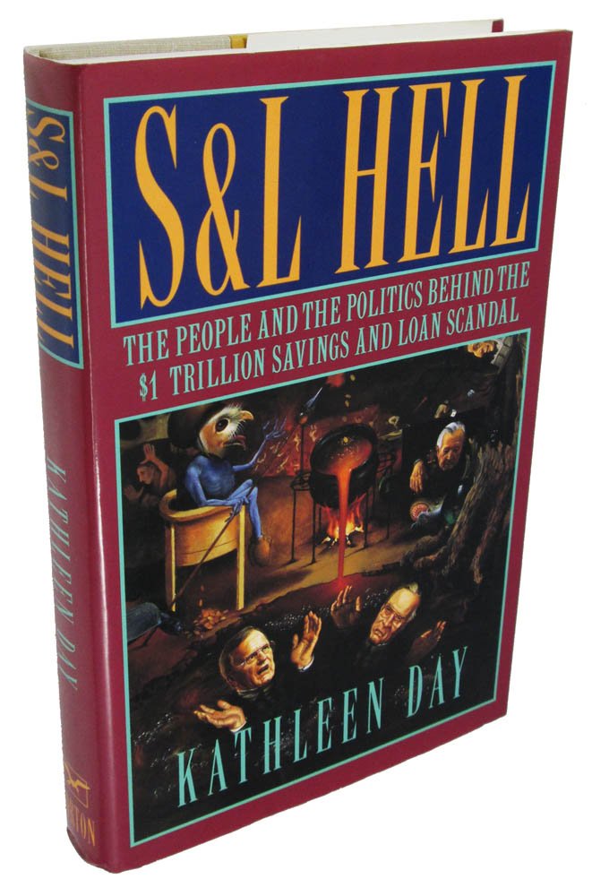 S & L Hell: The People and the Politics Behind the $1 Trillion Savings and Loan Scandal