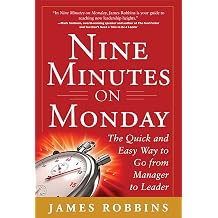 Nine Minutes on Monday The Quick and Easy Way to Go From Manager to Leader