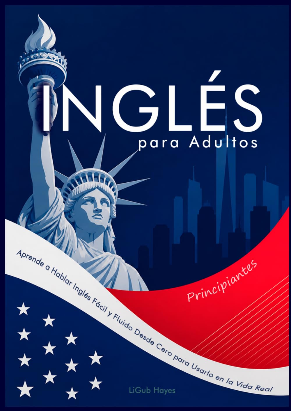 Inglés para Adultos Principiantes: Aprende a Hablar Inglés Fácil y Fluido Desde Cero para Usarlo en la Vida Real