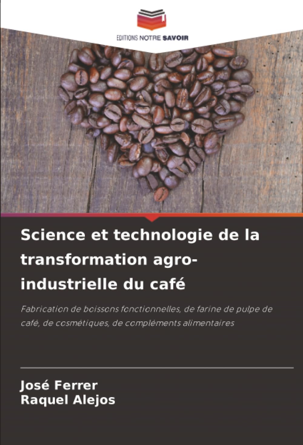 Science et technologie de la transformation agro-industrielle du café: Fabrication de boissons fonctionnelles, de farine de pulpe de café, de cosmétiques, de compléments alimentaires