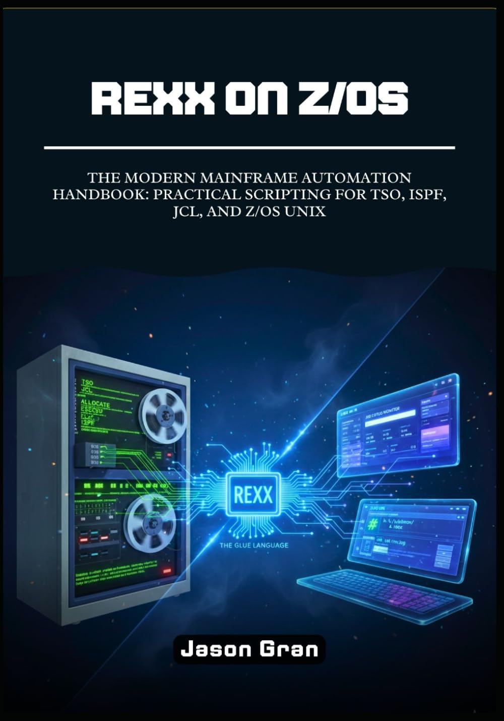 Rexx on z/OS: The Modern Mainframe Automation Handbook: Practical Scripting for TSO, ISPF, JCL, and z/OS UNIX