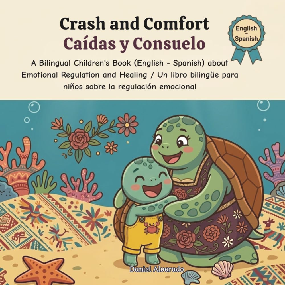 Crash and Comfort - Caídas y Consuelo: A Bilingual Children's Book (English - Spanish) about Emotional Regulation and Healing / Un libro bilingüe para ... / My Little Steps: Sonidos y Sentimientos)