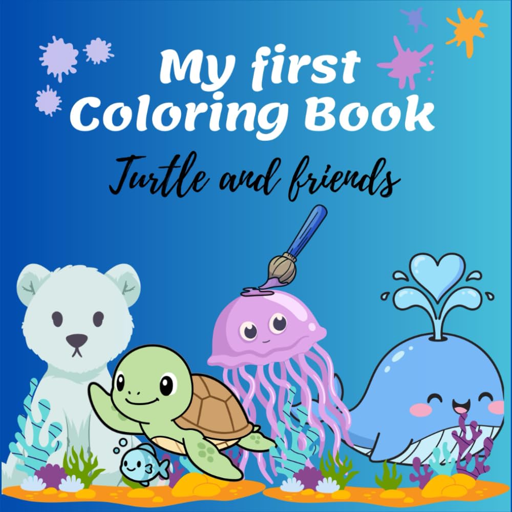 My first Coloring Book Cute Turtle and Friends for children's 2- 6: Creative fun, beautiful Coloring pages with illustrations to paint and enjoy.