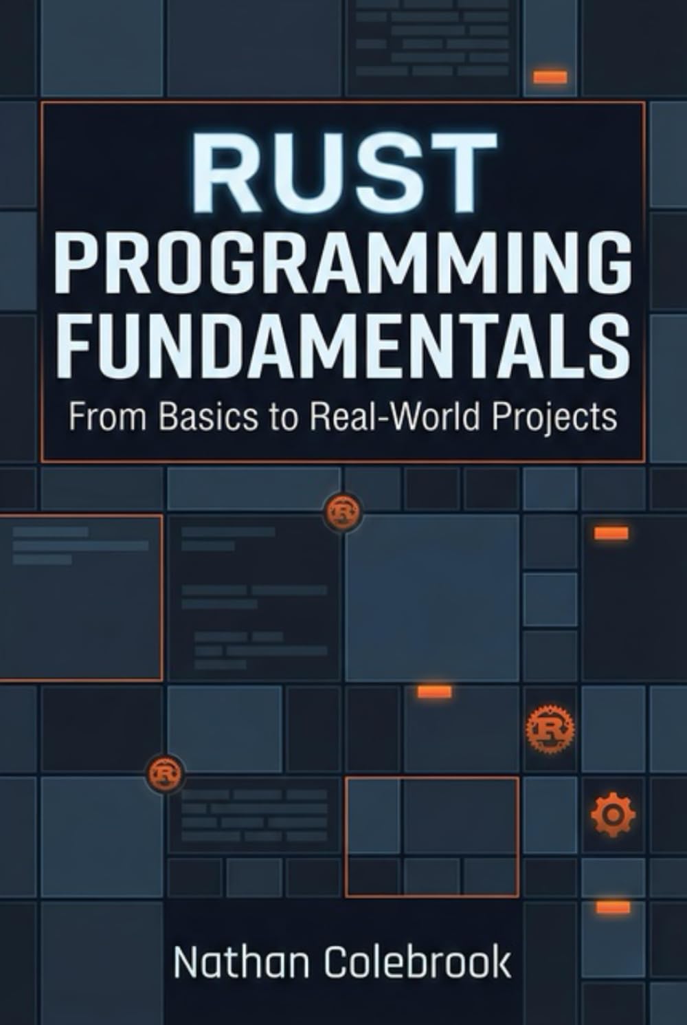 Rust Programming Fundamentals: From Basics to Real-World Projects