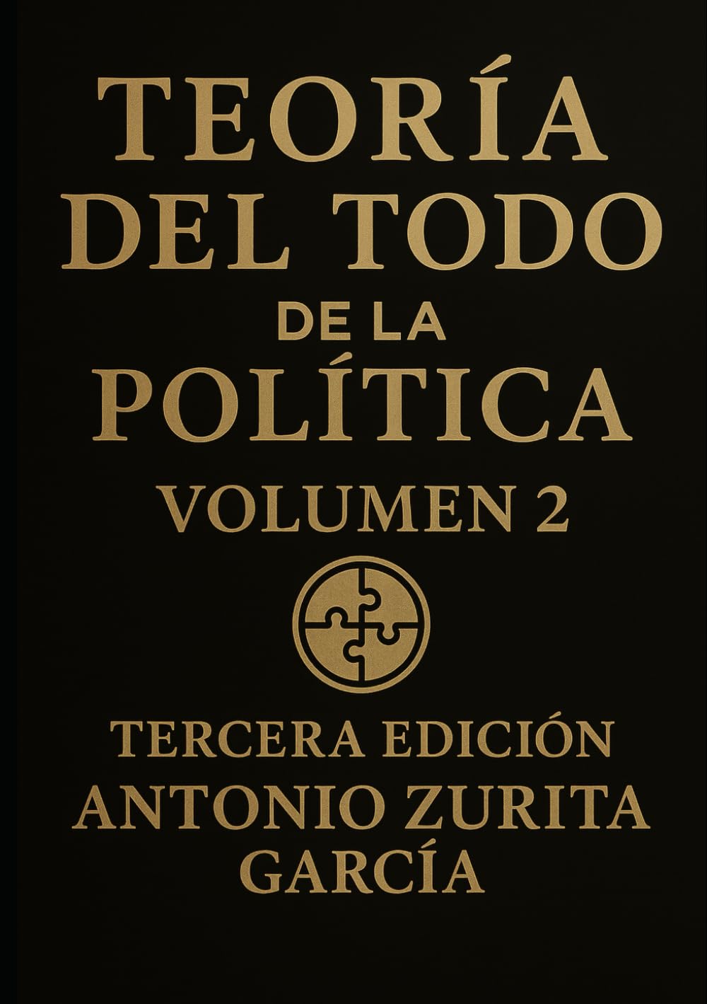 Teoría del Todo de la política: Ensayo político: una teoría unificada del poder, la economía y la evolución de las sociedades. Volumen 2. (Antonio Zurita García)