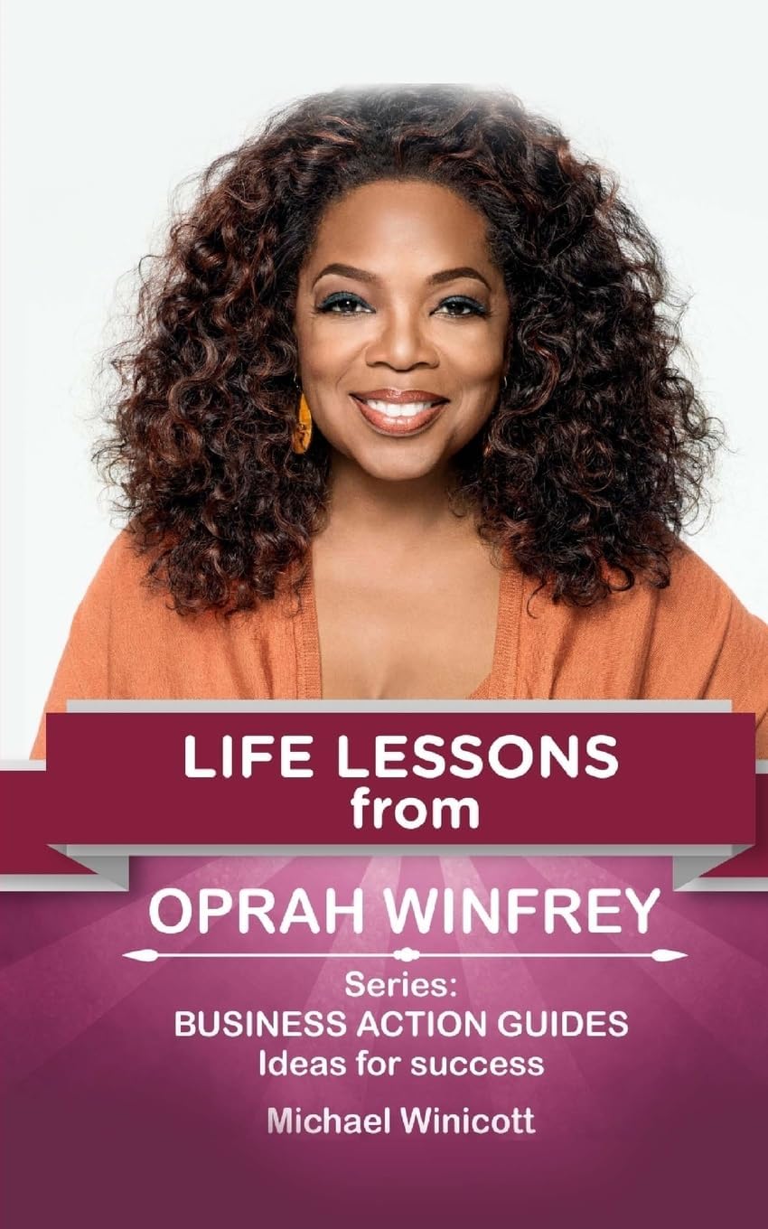 Oprah Winfrey: Life Lessons: Teachings from one of the most successful women in the world (LIFE LESSONS FROM GREAT LEADERS)