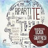 Riparti da te. Segreti per risolvere l'ansia attraverso il coaching