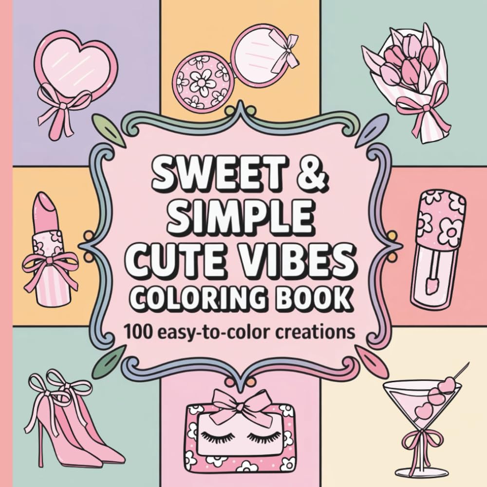 Sweet & Simple: Cute Vibes Coloring Book: 100 Easy-to-Color Creations (Sweet and Simple Coloring Books)