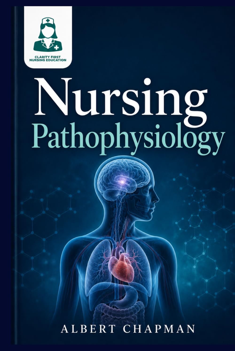 Nursing Pathophysiology: Core Concepts and Clinical Foundations (Clarity-First Nursing Pathophysiology Series)