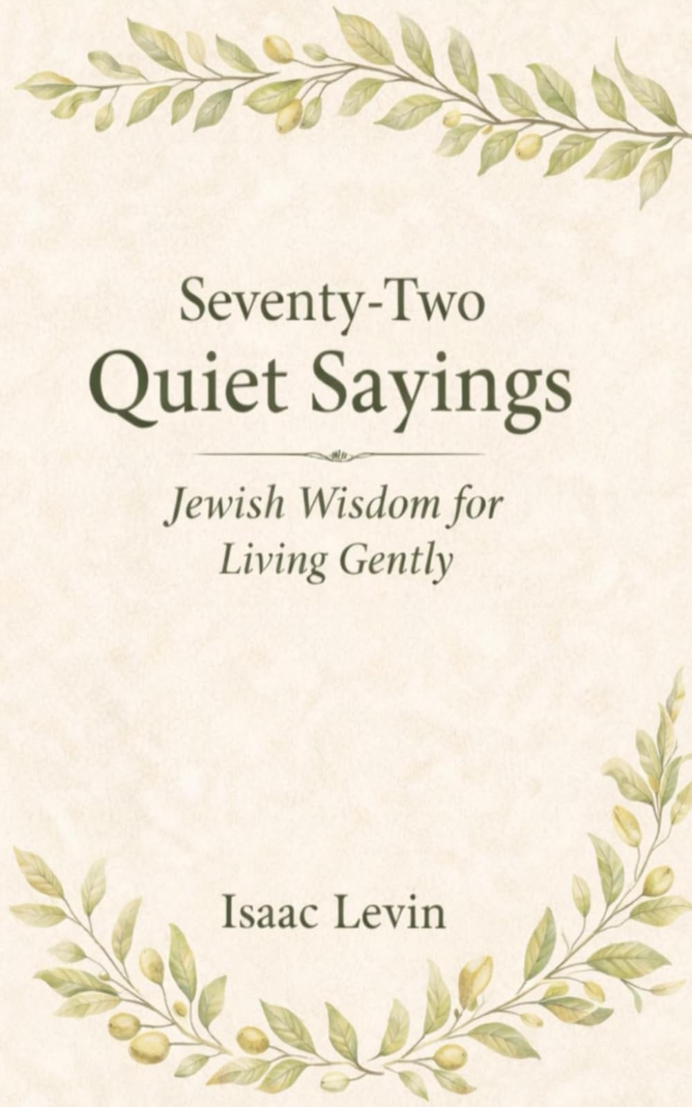 Seventy-Two Quiet Sayings: Jewish Wisdom for Living Gently