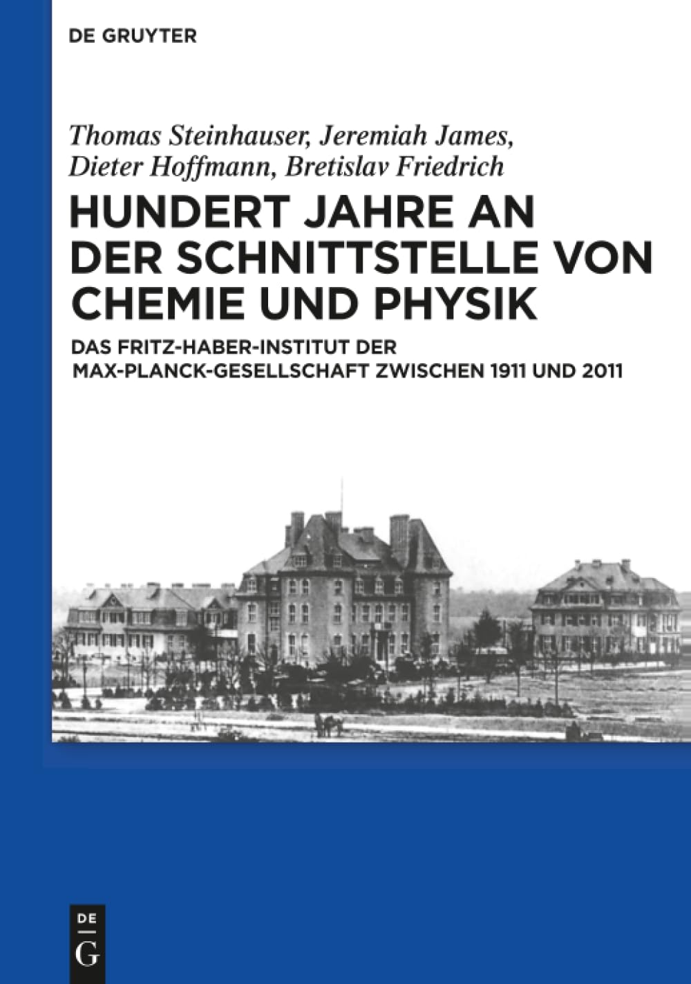 Hundert Jahre an der Schnittstelle von Chemie und Physik: Das Fritz-Haber-Institut der Max-Planck-Gesellschaft zwischen 1911 und 2011 (German Edition)