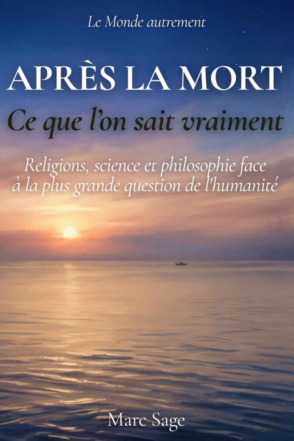 Après la mort — Ce que l'on sait vraiment: Religions, science et philosophie face à la plus grande question de l'humanité (Le Monde Autrement)