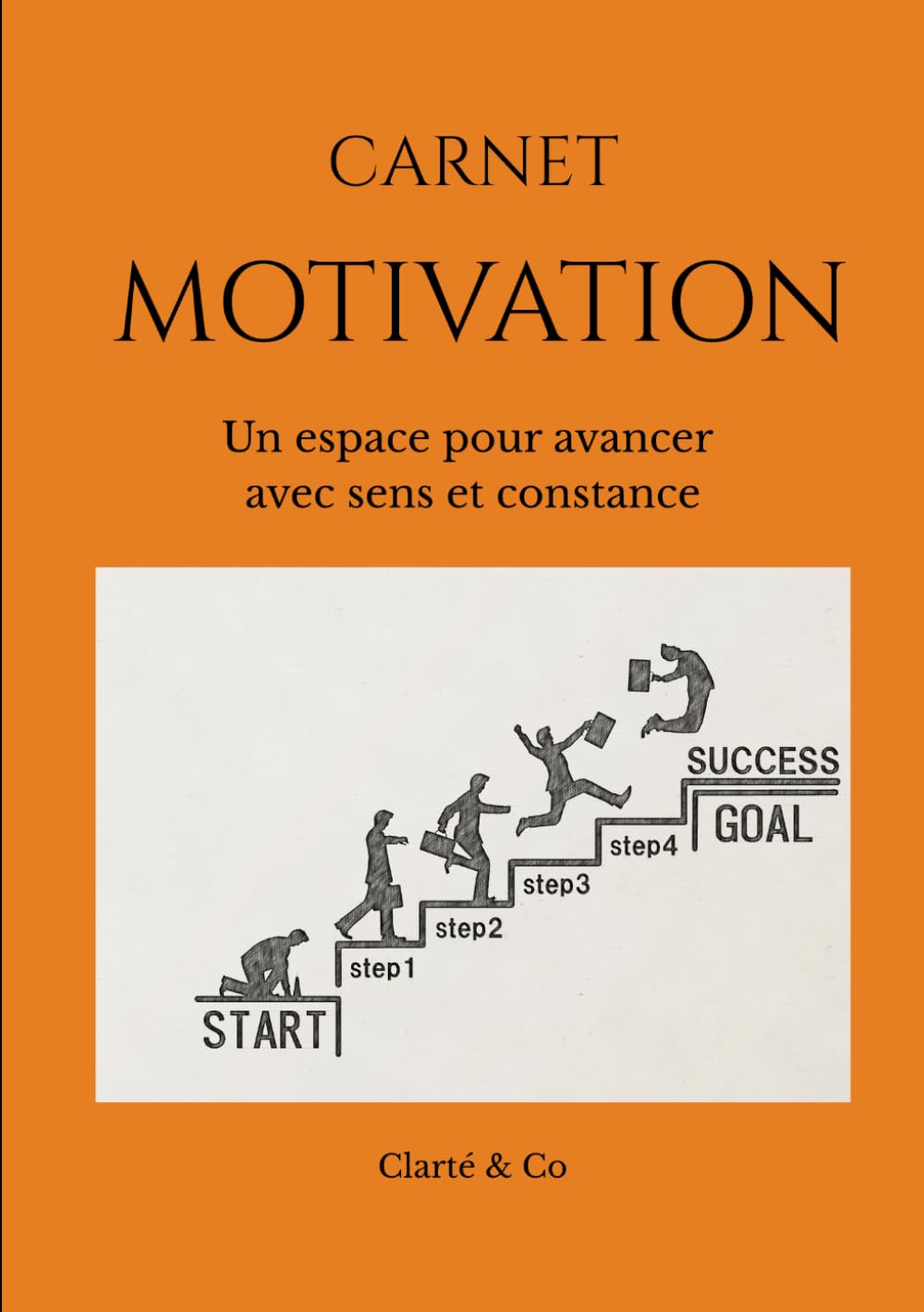 Carnet Motivation: Un espace pour avancer avec sens et constance (Carnets Clarté & Co)