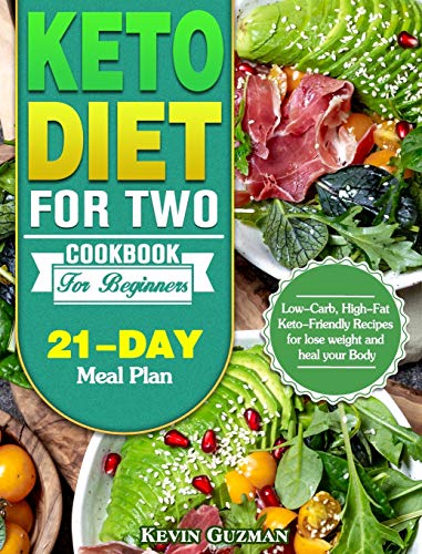Keto Diet For Two Cookbook For Beginners: Low-Carb, High-Fat Keto-Friendly Recipes for lose weight and heal your Body (21-Day Meal Plan)