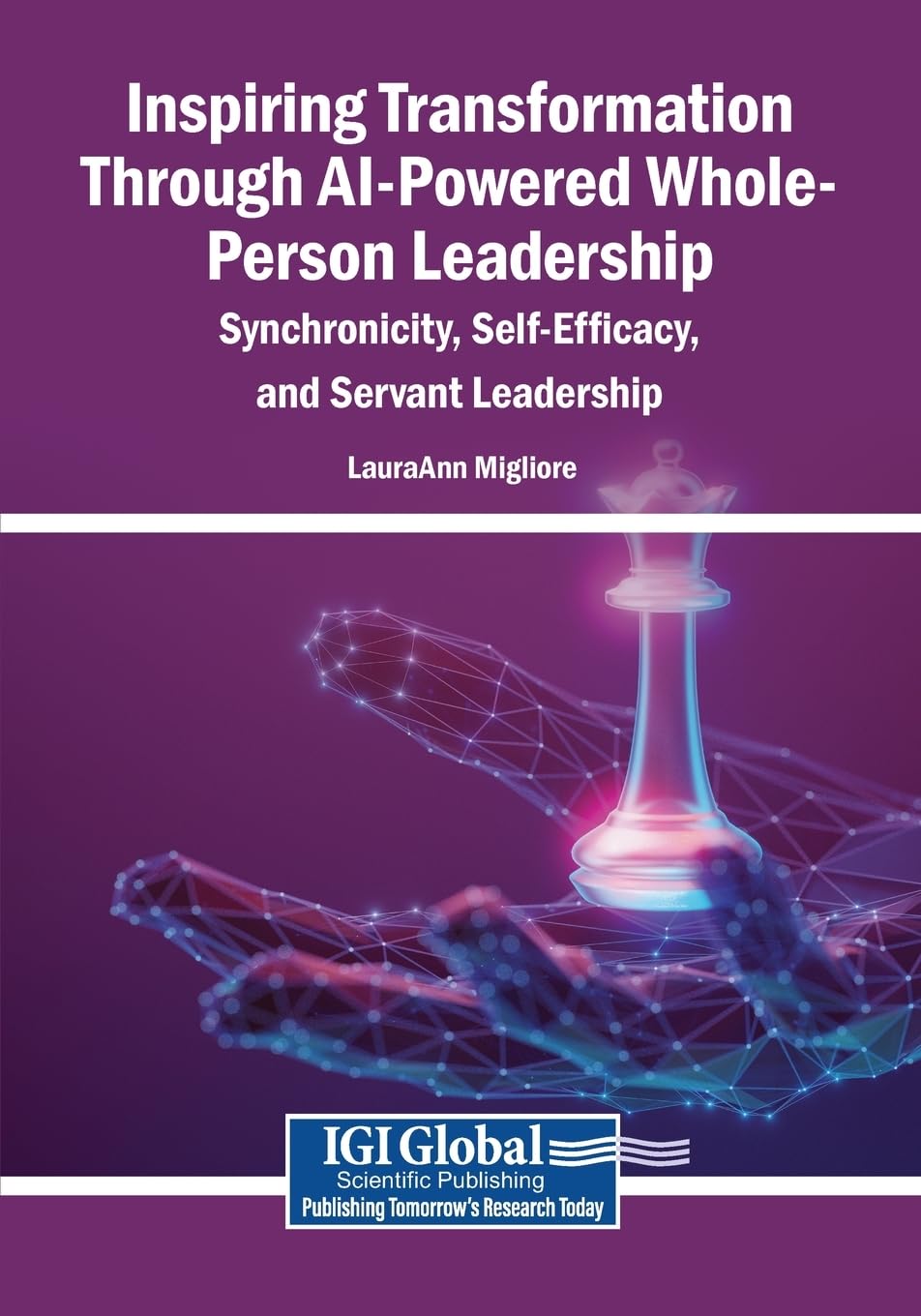 Inspiring Transformation Through AI-Powered Whole-Person Leadership: Synchronicity, Self-Efficacy, and Servant Leadership