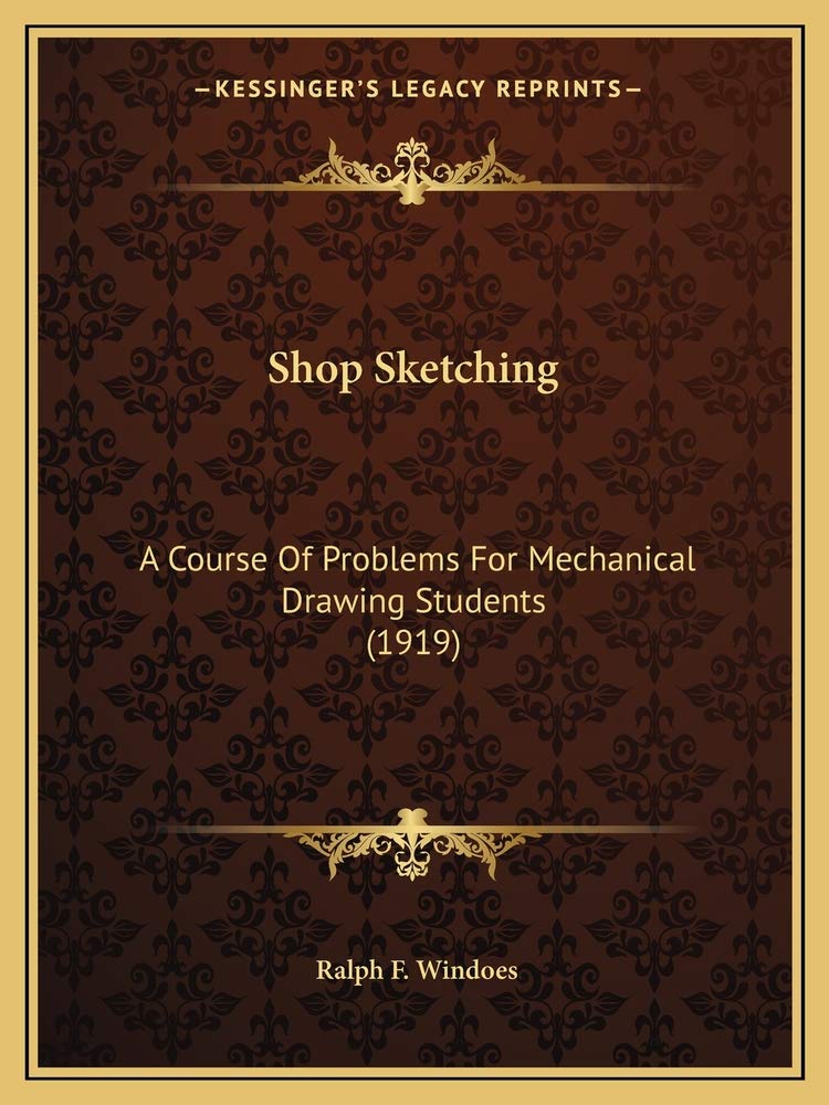 Shop Sketching: A Course Of Problems For Mechanical Drawing Students (1919)